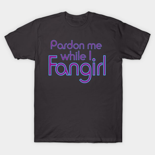 Pardon me while I Fangirl T-Shirt by AlondraHanley